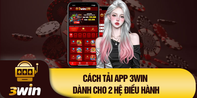 Cách tải app 3Win dành cho 2 hệ điều hành