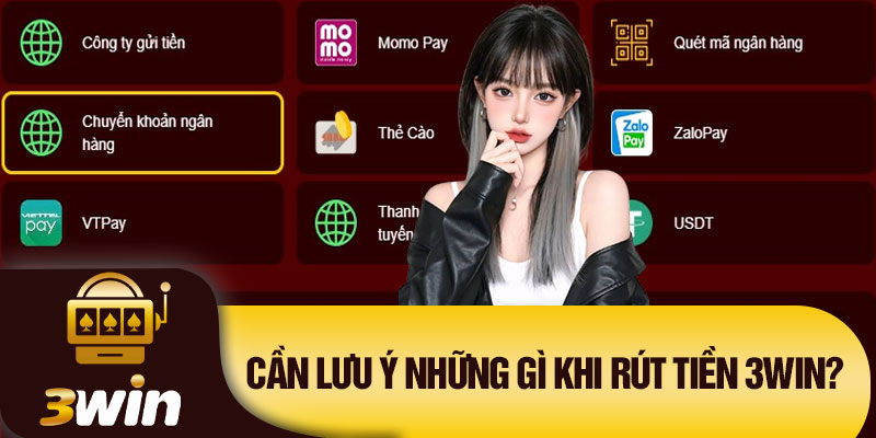 Cần lưu ý những gì khi rút tiền 3Win?