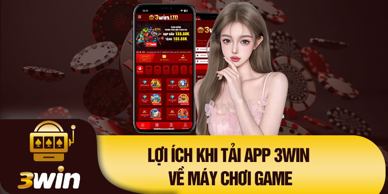 Lợi ích khi tải app 3Win về máy chơi game