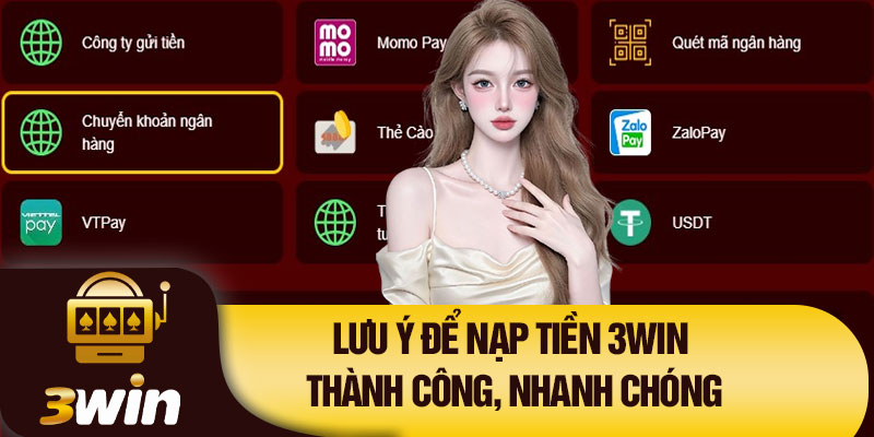 Lưu ý để nạp tiền 3Win thành công, nhanh chóng