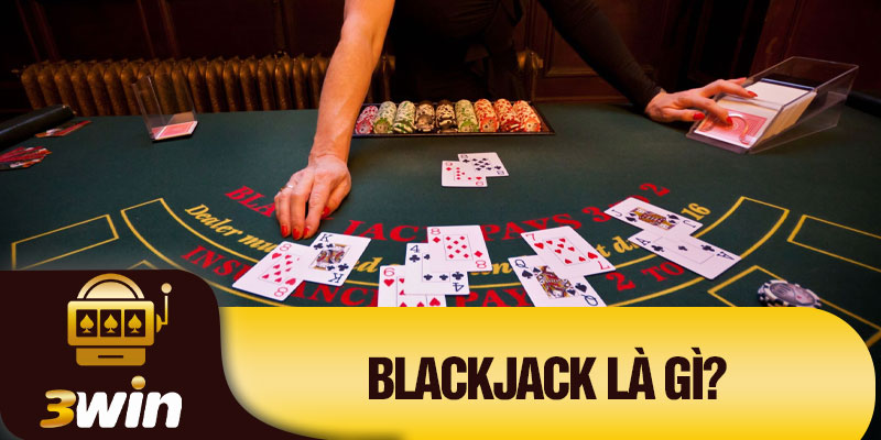 Blackjack là gì?