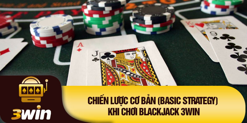 Chiến lược cơ bản (Basic Strategy) khi chơi Blackjack 3WIN