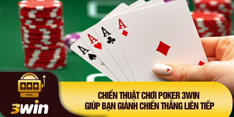 Chiến thuật chơi poker 3WIN giúp bạn giành chiến thắng liên tiếp