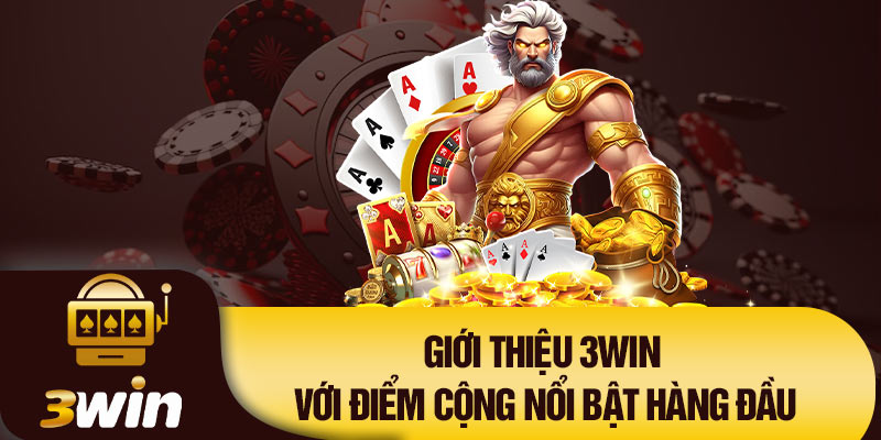 Giới thiệu 3Win với điểm cộng nổi bật hàng đầu