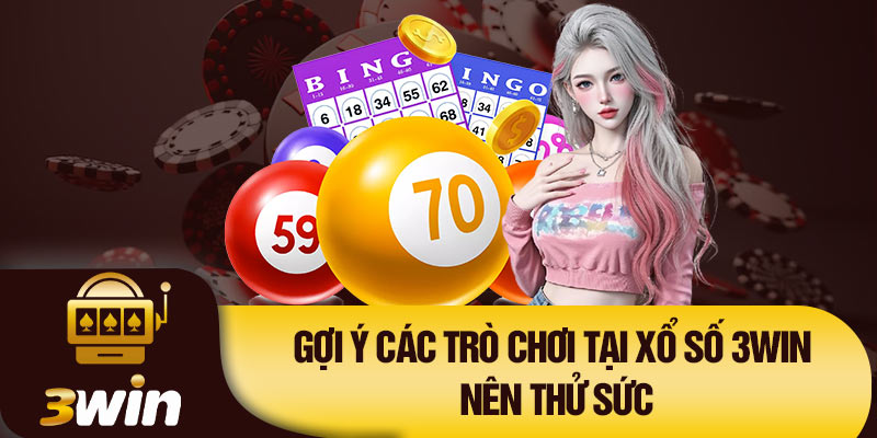 Gợi ý các trò chơi tại xổ số 3Win nên thử sức