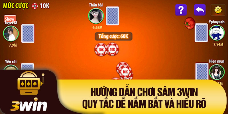 Hướng dẫn chơi Sâm 3WIN: Quy tắc dễ nắm bắt và hiểu rõ