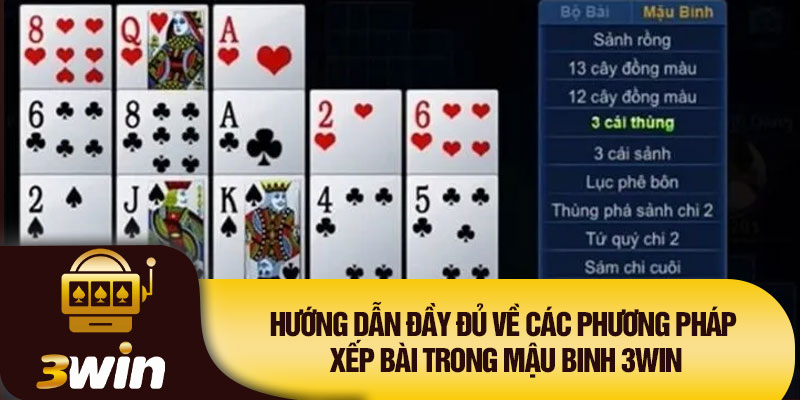 Hướng dẫn đầy đủ về các phương pháp xếp bài trong Mậu binh 3WIN