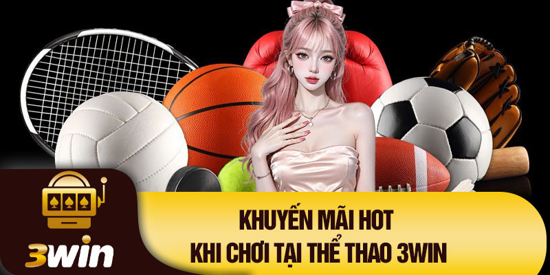 Khuyến mãi hot khi chơi tại thể thao 3Win