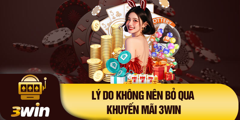 Lý do không nên bỏ qua khuyến mãi 3Win