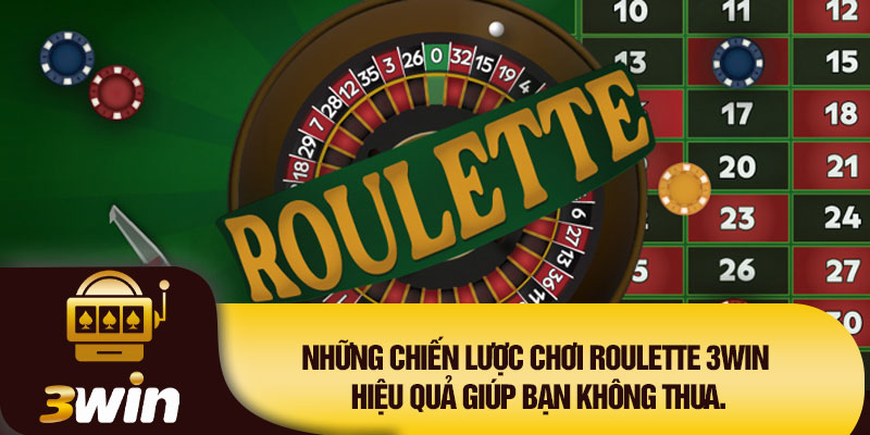 Những chiến lược chơi Roulette 3WIN hiệu quả giúp bạn không thua.