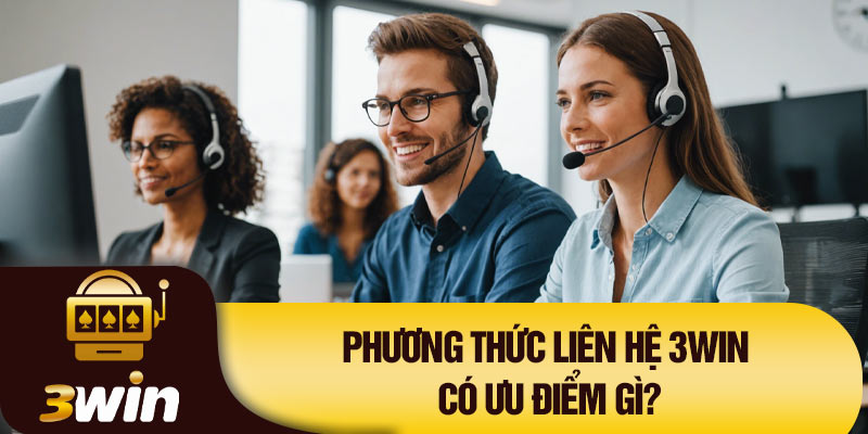 Phương thức liên hệ 3Win có ưu điểm gì?