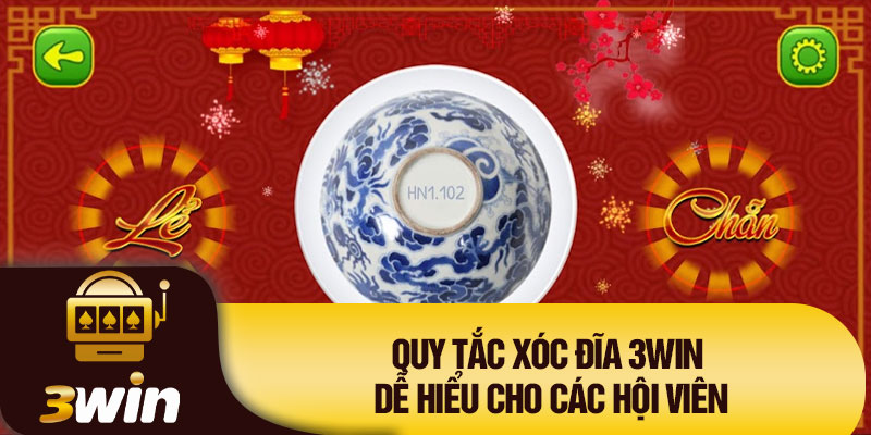 Quy tắc Xóc Đĩa 3WIN dễ hiểu cho các hội viên