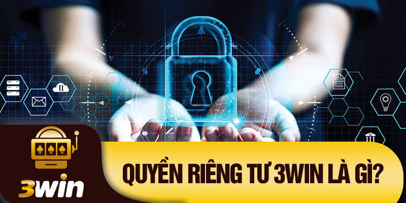 Quyền riêng tư 3Win là gì?