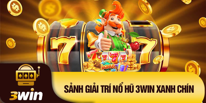 Sảnh giải trí nổ hũ 3Win xanh chín