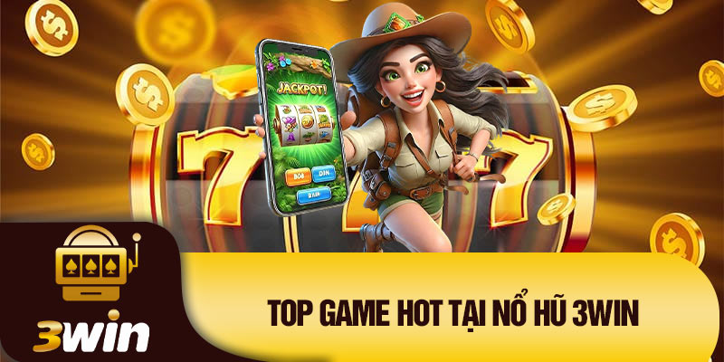 Top game hot tại nổ hũ 3Win