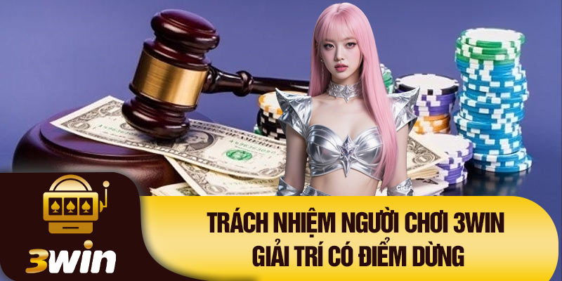 Trách nhiệm người chơi 3Win: Giải trí có điểm dừng