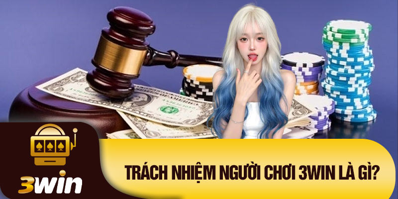 Trách nhiệm người chơi 3Win là gì?