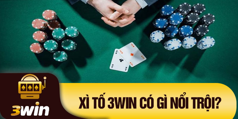 Xì tố 3WIN có gì nổi trội?